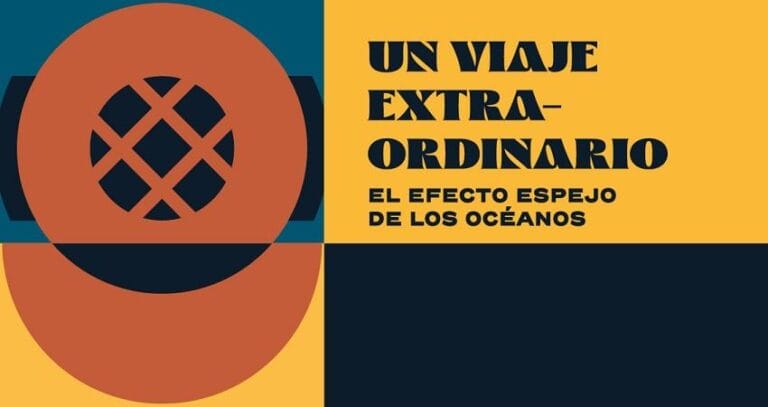 Exposicion Un Viaje Extraordinario. El Efecto Espejo de los Oceanos en CentroCentro Cibeles 768x407