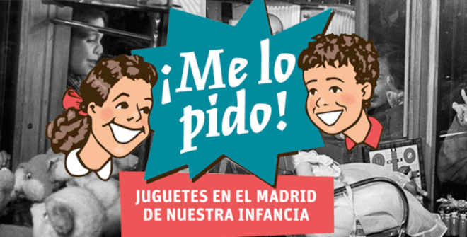 Exposicion ¡Me lo pido Juguetes en el Madrid de nuestra infancia